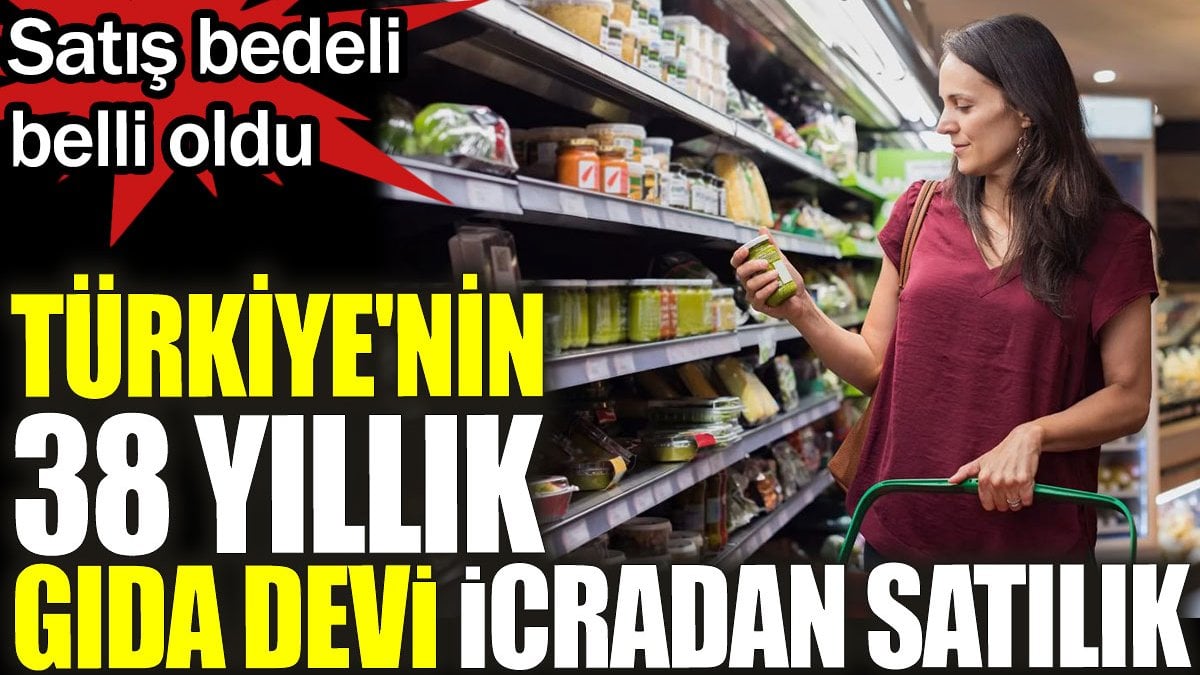 Türkiye’nin 38 yıllık gıda devi icradan satılık. Satış bedeli belli oldu
