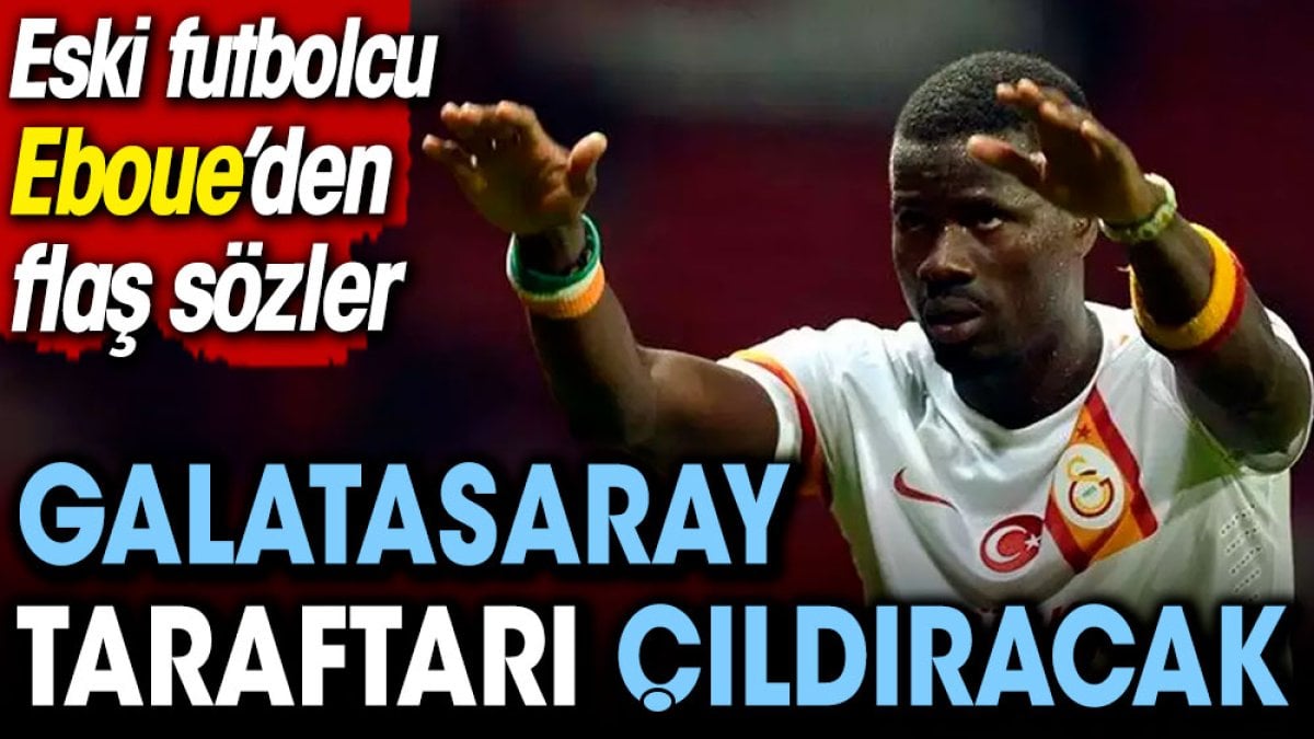 Eboue’den Galatasaray taraftarını çıldırtacak sözler