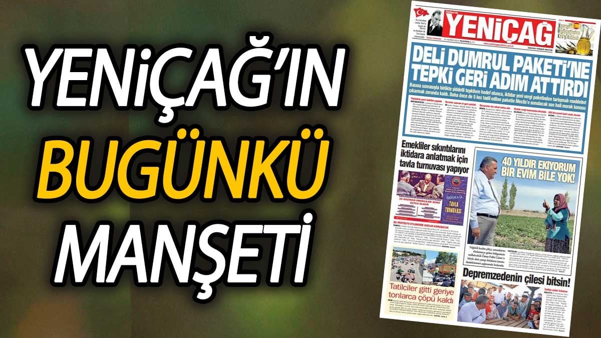 Yeniçağ Gazetesi “Deli Dumrul Paketi’ne tepki geri adım attırdı” başlığıyla çıktı