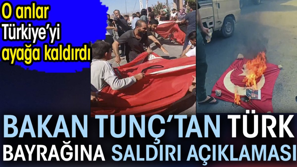 Bakan Tunç’tan Türk bayrağına saldırı açıklaması