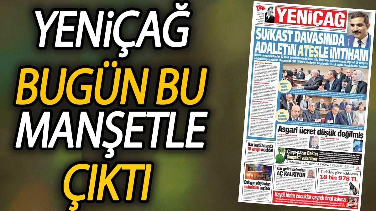 Yeniçağ Gazetesi: Suikast davasında adaletin ateşle imtihanı