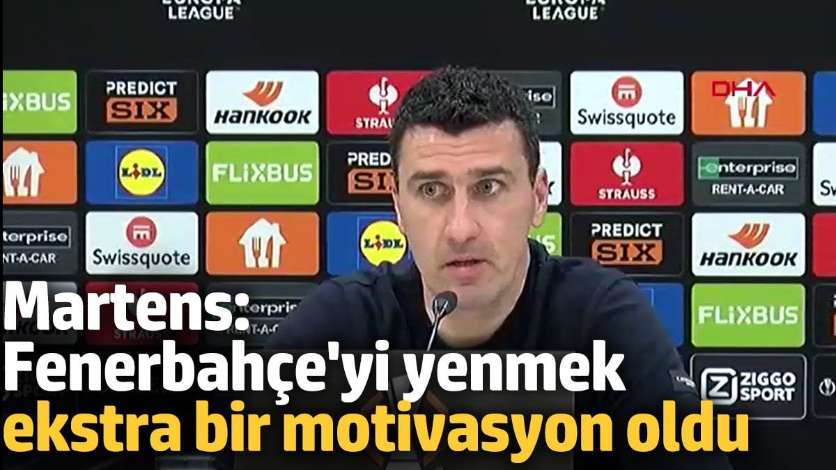 Martens: Fenerbahçe’yi mağlup etmek ekstra bir motivasyon oldu