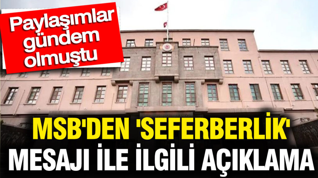 MSB’den Seferberlik Mesajları Hakkında Açıklama: Gündemi Sarsan Paylaşımlar Yanıt Buldu