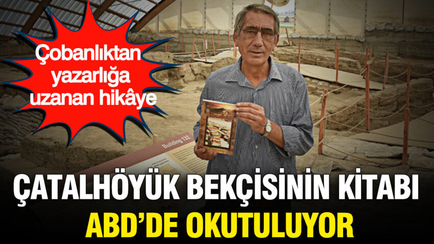 Cobanliktan yazarliga uzanan hik ye catalhoyuk bekcisinin kitabi abdde okutuluyor M847Oy5u